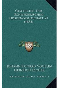 Geschichte Der Schweizerischen Eidsgenossenschaft V1 (1855)