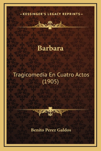 Barbara: Tragicomedia En Cuatro Actos (1905)