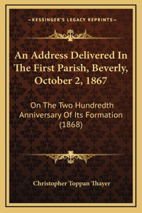 An Address Delivered In The First Parish, Beverly, October 2, 1867