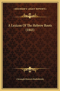 A Lexicon Of The Hebrew Roots (1843)