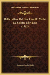 Della Lettere Del Gio. Camillo Maffei Da Solofra Libri Due (1562)