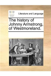 History of Johnny Armstrong, of Westmoreland.