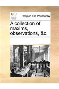 A Collection of Maxims, Observations, &C.