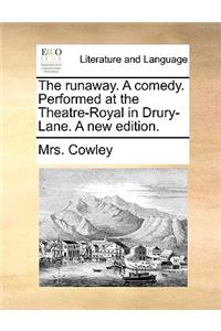 The Runaway. a Comedy. Performed at the Theatre-Royal in Drury-Lane. a New Edition.
