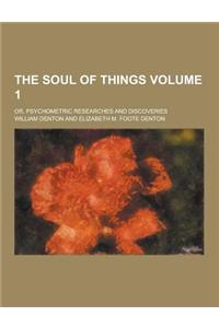 The Soul of Things; Or, Psychometric Researches and Discoveries Volume 1