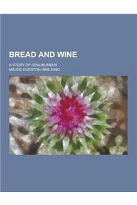 Bread and Wine; A Story of Graubunben