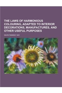 The Laws of Harmonious Colouring, Adapted to Interior Decorations, Manufactures, and Other Useful Purposes