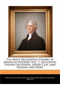 The Most Influential Figures in American History, Vol. 7, Including Thomas Jefferson, Henry Clay, Jane Addams and More