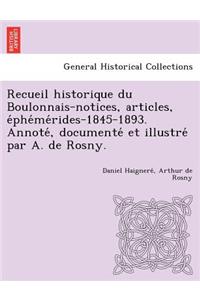 Recueil historique du Boulonnais-notices, articles, e&#769;phe&#769;me&#769;rides-1845-1893. Annote&#769;, documente&#769; et illustre&#769; par A. de Rosny.