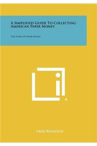 Simplified Guide To Collecting American Paper Money