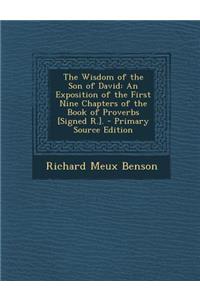 Wisdom of the Son of David: An Exposition of the First Nine Chapters of the Book of Proverbs [Signed R.].