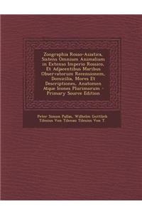 Zoographia Rosso-Asiatica, Sistens Omnium Animalium in Extenso Imperio Rossico, Et Adjacentibus Maribus Observatorum Recensionem, Domicilia, Mores Et Descriptiones, Anatomen Atque Icones Plurimorum