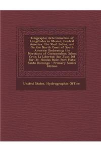 Telegraphic Determination of Longitudes in Mexico, Central America, the West Indies, and on the North Coast of South America