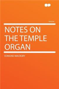 Notes on the Temple Organ