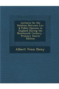 Lectures On the Relation Between Law & Public Opinion in England During the Nineteenth Century