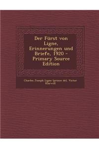 Der Furst Von Ligne, Erinnerungen Und Briefe, 1920 - Primary Source Edition