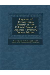 Register of Pennsylvania Society of the Colonial Dames of America