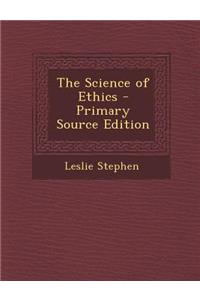 The Science of Ethics - Primary Source Edition
