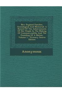 New England Families, Genealogical and Memorial: A Record of the Achievements of Her People in the Making of Commonwealths and the Founding of a Natio