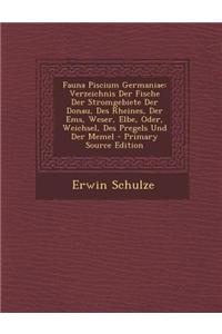 Fauna Piscium Germaniae: Verzeichnis Der Fische Der Stromgebiete Der Donau, Des Rheines, Der EMS, Weser, Elbe, Oder, Weichsel, Des Pregels Und