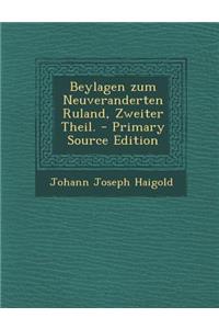 Beylagen Zum Neuveranderten Ruland, Zweiter Theil. - Primary Source Edition