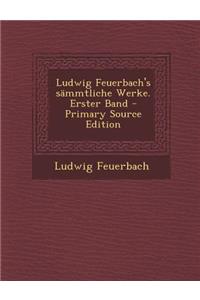 Ludwig Feuerbach's Sämmtliche Werke. Erster Band