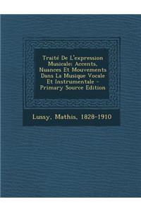 Traité De L'expression Musicale; Accents, Nuances Et Mouvements Dans La Musique Vocale Et Instrumentale