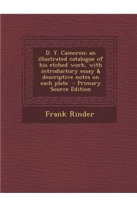 D. Y. Cameron; An Illustrated Catalogue of His Etched Work, with Introductory Essay & Descriptive Notes on Each Plate