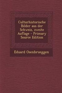 Culturhistorische Bilder Aus Der Schweiz, Zweite Auflage - Primary Source Edition