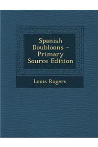 Spanish Doubloons - Primary Source Edition