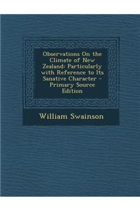 Observations on the Climate of New Zealand: Particularly with Reference to Its Sanative Character