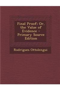 Final Proof; Or, the Value of Evidence - Primary Source Edition