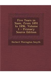 Five Years in Siam, from 1891 to 1896, Volume 1 - Primary Source Edition