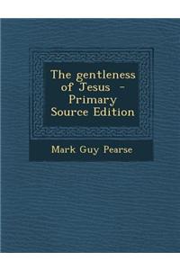The Gentleness of Jesus - Primary Source Edition