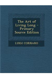 The Art of Living Long - Primary Source Edition