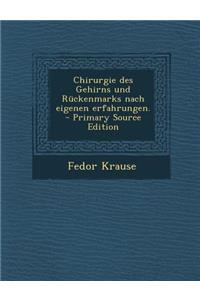 Chirurgie Des Gehirns Und Ruckenmarks Nach Eigenen Erfahrungen. - Primary Source Edition