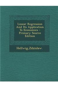 Linear Regression and Its Application to Economics - Primary Source Edition