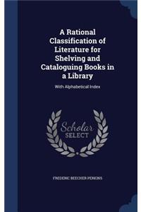 A Rational Classification of Literature for Shelving and Cataloguing Books in a Library
