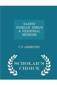 Sadhu Sundar Singh a Personal Memoir - Scholar's Choice Edition