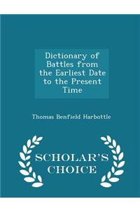 Dictionary of Battles from the Earliest Date to the Present Time - Scholar's Choice Edition