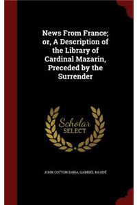 News from France; Or, a Description of the Library of Cardinal Mazarin, Preceded by the Surrender