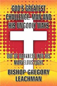 God's Greatest Challenge: Man and His Ungodly Ways