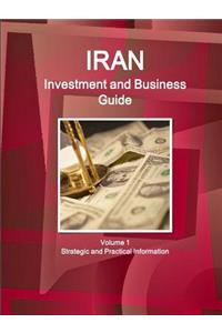 Iran Investment and Business Guide Volume 1 Strategic and Practical Information