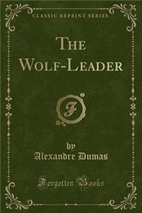 The Wolf-Leader (Classic Reprint)