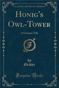 Honig's Owl-Tower: A German Tale (Classic Reprint)