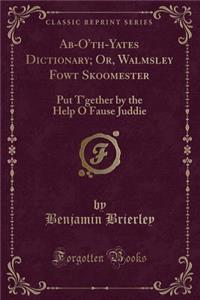 Ab-O'Th-Yates Dictionary; Or, Walmsley Fowt Skoomester