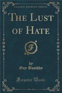 The Lust of Hate (Classic Reprint)