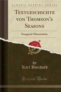Textgeschichte Von Thomson's Seasons: Inaugural-Dissertation (Classic Reprint)