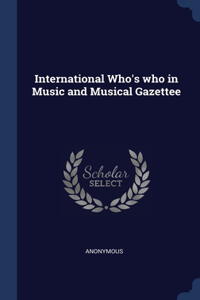 INTERNATIONAL WHO'S WHO IN MUSIC AND MUS