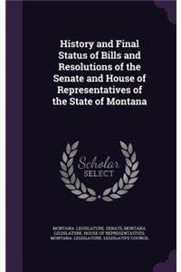 History and Final Status of Bills and Resolutions of the Senate and House of Representatives of the State of Montana